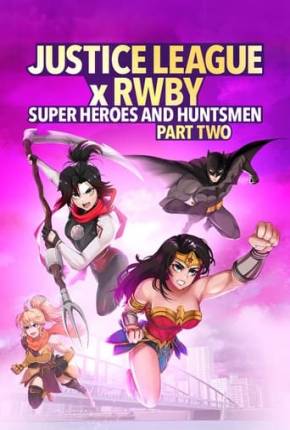 Liga da Justiça x RWBY - Super-Heróis e Caçadores - Parte 2 Torrent Download