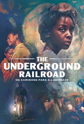 The Underground Railroad - Os Caminhos Para a Liberdade - 1ª Temporada Torrent Download