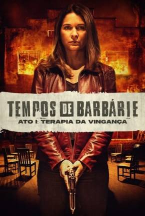 Tempos de Barbárie - Ato I - Terapia da Vingança Torrent Download