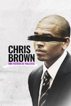 Chris Brown - Uma História de Violência Torrent Download