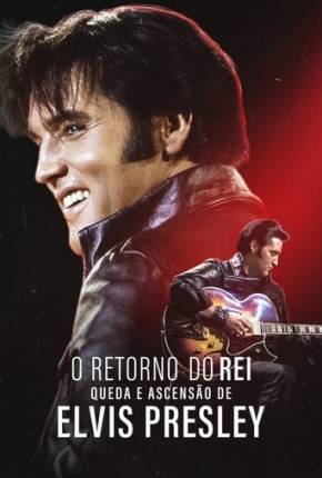 O Retorno do Rei - Queda e Ascensão de Elvis Presley Torrent Download