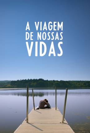 A Viagem de Nossas Vidas Torrent Download